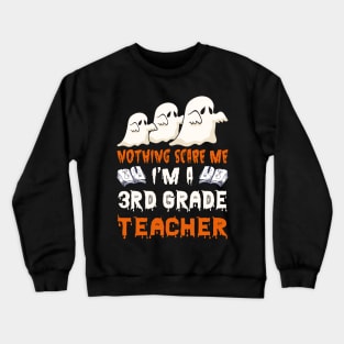 Nothing Scare Me Ghosts 3rd grade teacher Halloween Crewneck Sweatshirt